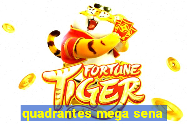 quadrantes mega sena